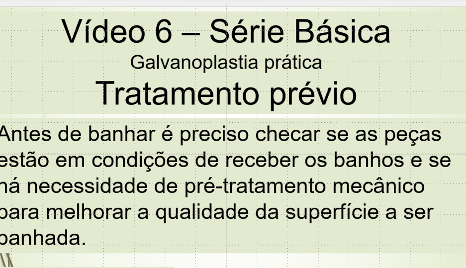 Vídeo 6 – Série Básica – Galvanoplastia Prática - Pré-tratamento mecânico