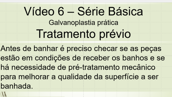 Vídeo 6 – Série Básica – Galvanoplastia Prática - Pré-tratamento mecânico